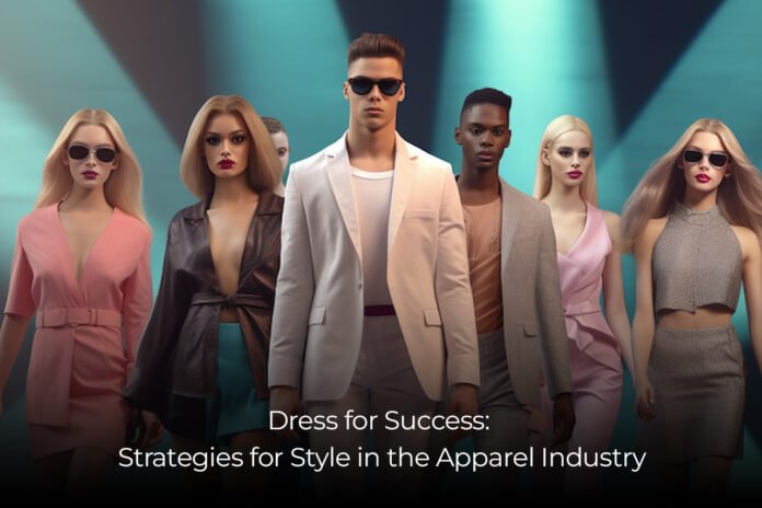 Dress for Success Strategies for Style in the Apparel Industry