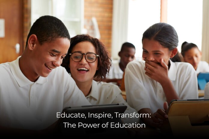 Educate, Inspire, Transform The Power of Education