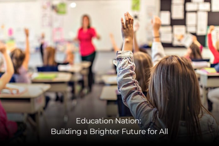 Education Nation Building a Brighter Future for All