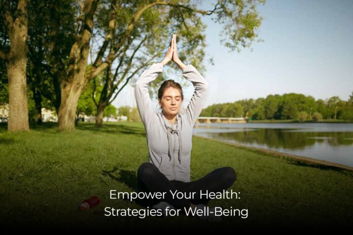 Empower Your Health Strategies for Well-Being