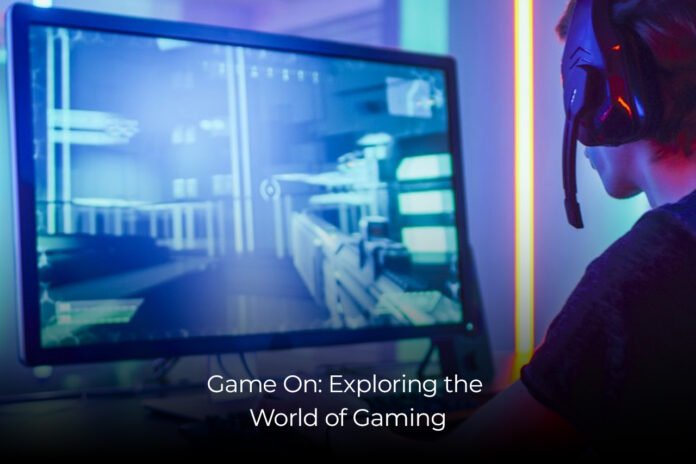 Game On Exploring the World of Gaming