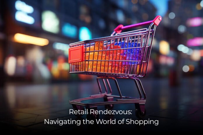 Retail Rendezvous Navigating the World of Shopping